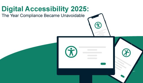 Digital Accessibility in 2025: The Year Compliance Became Unavoidable